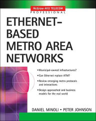 Title: Ethernet-Based Metro Area Networks / Edition 1, Author: Daniel Minoli