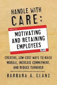 Title: Handle with Care: Motivating and Retaining Employees, Author: Barbara Glanz