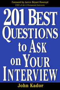 Title: 201 Best Questions To Ask On Your Interview, Author: John Kador