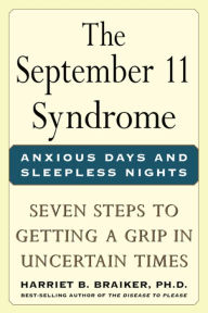Title: The September 11 Syndrome: Seven Steps to Getting a Grip in Uncertain Times, Author: Harriet Braiker