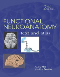 Title: Functional Neuroanatomy, 2nd Edition: Text and Atlas / Edition 2, Author: Ronald A. Bergman