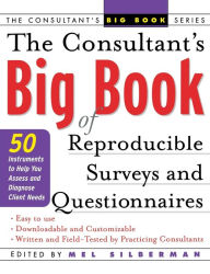 Title: The Consultant's Big Book of Reproducible Surveys and Questionnaires: 50 Instruments to Help You Assess and Diagnose Client Needs / Edition 1, Author: Mel Silberman