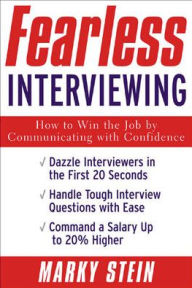 Title: Fearless Interviewing: How to Win the Job by Communicating with Confidence, Author: Marky Stein