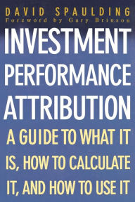Title: Investment Performance Attribution / Edition 1, Author: David Spaulding