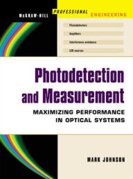 Title: Photodetection and Measurement: Making Effective Optical Measurements for an Acceptable Cost / Edition 1, Author: Mark Johnson