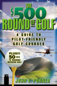 Title: The $500 Round Of Golf, Author: John F. Purner