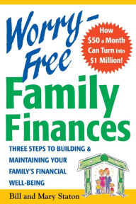 Title: Worry-Free Family Finances: Three Steps to Building and Maintaining Your Family's Financial Well-Being, Author: Bill Staton