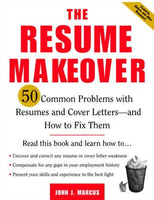The Resume Makeover: 50 Common Problems with Your Resume and Cover Letter - and How to Fix Them / Edition 1