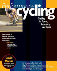 Title: Performance Cycling: Training for Power, Endurance, and Speed, Author: David Morris