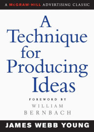 Title: A Technique for Producing Ideas / Edition 1, Author: James Young