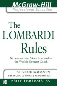 Title: The Lombardi Rules: 26 Lessons from Vince Lombardi--The World's Greatest Coach, Author: Vince Lombardi