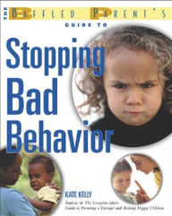 Title: The Baffled Parent's Guide to Stopping Bad Behavior, Author: Kate Kelly