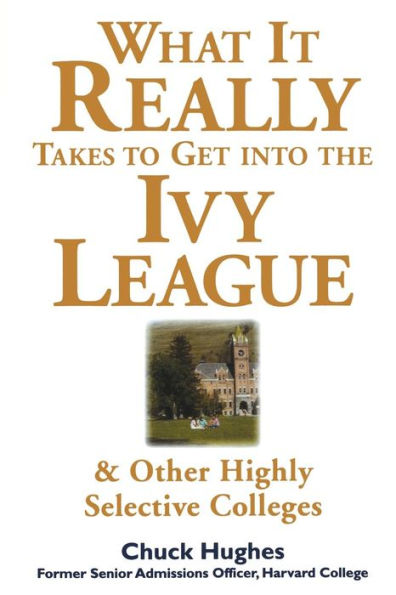 What It Really Takes to Get Into the Ivy League and Other Highly Selective Colleges