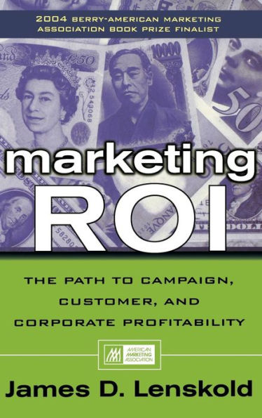 Marketing ROI: How to Plan, Measure, and Optimize Strategies for Profit / Edition 1