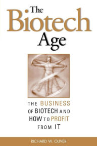 Title: The Biotech Age: The Business of Biotech and How to Profit from It / Edition 2, Author: Richard L Oliver Ph.D.