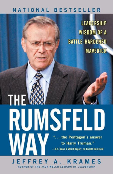 The Rumsfeld Way: Leadership Wisdom of a Battle-Hardened Maverick