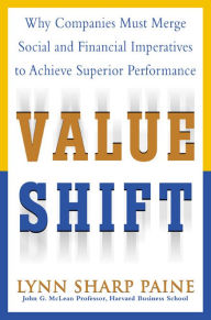 Title: Value Shift: Why Companies Must Merge Social and Financial Imperatives to Achieve Superior Performance, Author: Lynn S. Paine