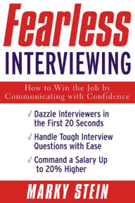 Title: Fearless Interviewing:How to Win the Job by Communicating with Confidence: How to Win the Job by Communicating with Confidence, Author: Marky Stein