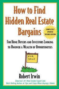 Title: How to Find Hidden Real Estate Bargains 2/e, Author: Robert Irwin