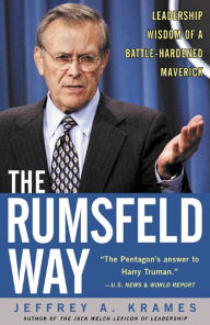 Title: The Rumsfeld Way: The Leadership Wisdom of a Battle-Hardened Maverick, Author: Jeffrey A. Krames