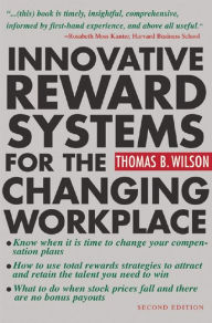 Title: Innovative Reward Systems for the Changing Workplace 2/e, Author: Thomas B. Wilson