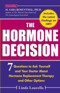 Title: The Hormone Decision: 7 Questions To Ask Yourself and Your Doctor About Hormone Replacement Therapy and Other Options, Author: Linda Laucella