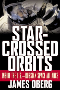 Title: Star-Crossed Orbits: Inside The U.S.-Russian Space Alliance, Author: James Oberg