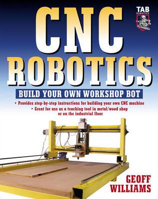 CNC Robotics: Build Your Own WorkshopBot / Edition 1