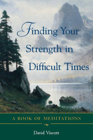 Title: Finding Your Strength in Difficult Times: A Book of Meditations, Author: David Viscott
