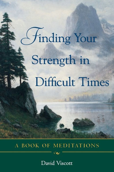 Finding Your Strength in Difficult Times: A Book of Meditations / Edition 1