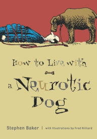 Title: How To Live With A Neurotic Dog, Author: Stephen Baker