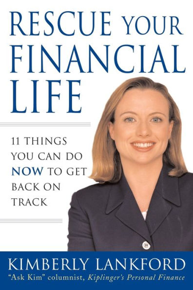 Rescue Your Financial Life: 11 Things You Can Do Now to Get Back on Track