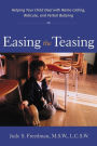 Easing the Teasing: Helping Your Child Cope with Name-Calling, Ridicule, and Verbal Bullying