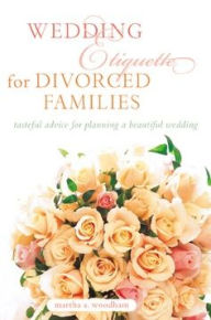 Title: Wedding Etiquette for Divorced Families, Author: Martha A. Woodham