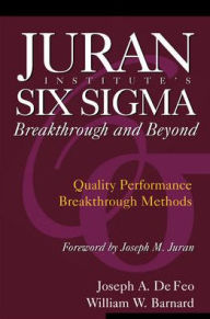 Title: Juran Institute's Six Sigma Breakthrough and Beyond: Quality Performance Breakthrough Methods / Edition 1, Author: William Barnard