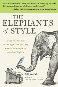 Title: The Elephants of Style / Edition 1, Author: Bill Walsh