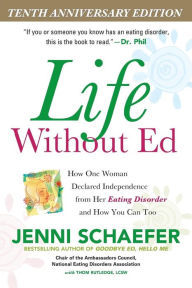 Title: Life Without Ed: How One Woman Declared Independence from Her Eating Disorder and How You Can Too, Author: Jenni Schaefer