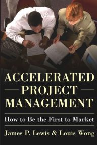 Title: Accelerated Project Management: How to Be the First to Market, Author: James Lewis Ph.D.