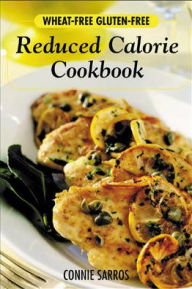 Title: Wheat-Free, Gluten-Free, Reduced Calorie Cookbook / Edition 1, Author: Connie Sarros