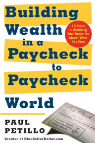 Title: Building Wealth In A Paycheck-To-Paycheck World, Author: Paul Petillo