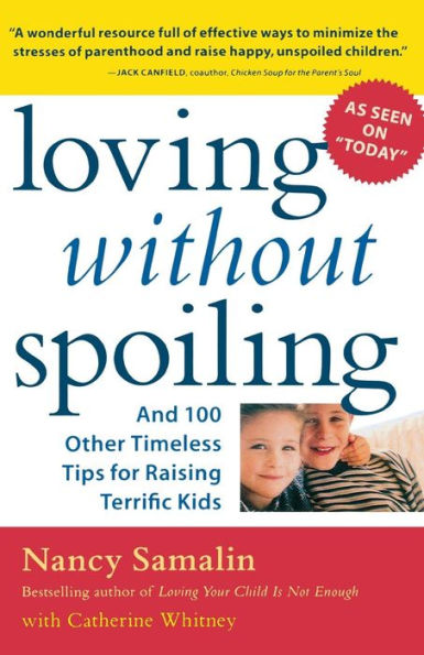 Loving without Spoiling: And 100 Other Timeless Tips for Raising Terrific Kids