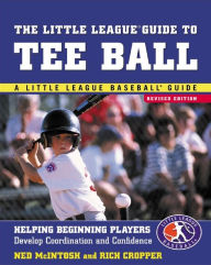 Title: The Little League Guide to Tee Ball: Helping Beginning Players Develop Coordination and Confidence, Author: Ned McIntosh