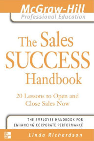 Title: The Sales Success Handbook: 20 Lessons to Open and Close Sales Now, Author: Linda Richardson