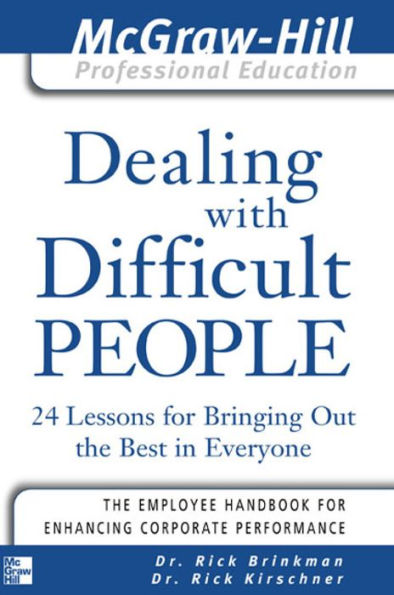 Dealing with Difficult People: 24 lessons for Bringing Out the Best in Everyone