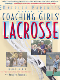 Title: The Baffled Parent's Guide to Coaching Girls' Lacrosse, Author: Janine Tucker