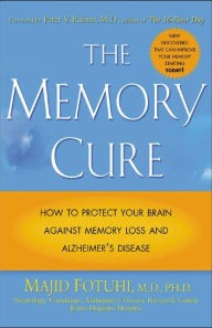 Title: The Memory Cure: How to Protect Your Brain Against Memory Loss and Alzheimer's Disease, Author: Majid Fotuhi