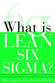 Title: What Is Lean Six Sigma? / Edition 1, Author: Michael L. George