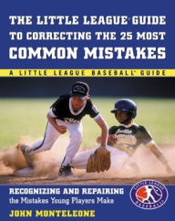 Title: Little League Baseball Guide to Correcting the 25 Most Common Mistakes, Author: John Monteleone