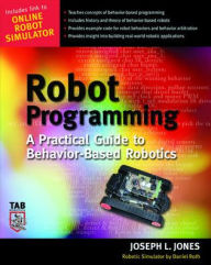 Title: Robot Programming: A Practical Guide to Behavior-Based Robotics / Edition 1, Author: Daniel Roth