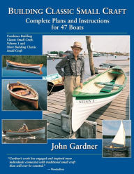 Title: Building Classic Small Craft: Complete Plans and Instructions for 47 Boats, Author: John Gardner